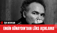 Engin Günaydın’dan Lüks Açıklama