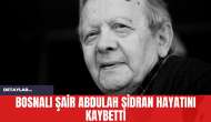 Bosnalı Şair şair Abdulah Sidran Hayatını Kaybetti