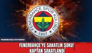 Fenerbahçe'ye Sakatlık Şoku! Kaptan Sakatlandı