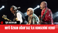 MFÖ Özkan Uğur’suz İlk Konserini Verdi