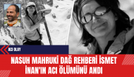 Nasuh Mahruki Dağ Rehberi İsmet İnan'ın Acı Ölümünü Andı