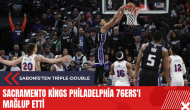 Sacramento Kings Philadelphia 76ers'ı mağlup etti