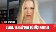 Serel Yereli'den Dönüş Kararı