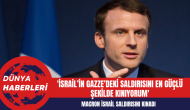 Macron: 'İsrail’in Gazze’deki saldırısını en güçlü şekilde kınıyorum'