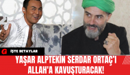 Yaşar Alptekin Serdar Ortaç’ı Allah'a Kavuşturacak!