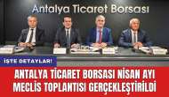 Antalya Ticaret Borsası Nisan ayı meclis toplantısı gerçekleştirildi