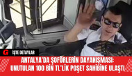 Antalya’da Şoförlerin Dayanışması: Unutulan 100 Bin TL’lik Poşet Sahibine Ulaştı