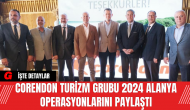 Corendon Turizm Grubu 2024 Alanya Operasyonlarını Paylaştı