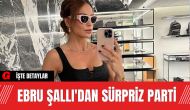 Ebru Şallı'dan Sürpriz Parti