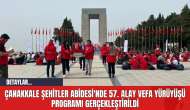 Çanakkale Şehitler Abidesi'nde 57. Alay Vefa Yürüyüşü Programı Gerçekleştirildi