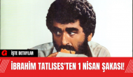 İbrahim Tatlıses'ten 1 Nisan Şakası!