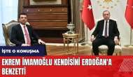 İmamoğlu kendisini Erdoğan'a benzetti! İşte o konuşma