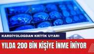 Kardiyologdan kritik uyarı! Yılda 200 bin kişiye inme iniyor