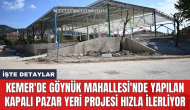 Kemer'de Göynük Mahallesi'nde yapılan kapalı pazar yeri projesi hızla ilerliyor