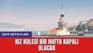 Kız Kulesi bir hafta kapalı olacak