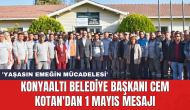 Konyaaltı Belediye Başkanı Cem Kotan'dan 1 Mayıs mesajı: 'Yaşasın emeğin mücadelesi'