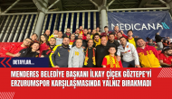 Menderes Belediye Başkanı İlkay Çiçek Göztepe'yi Erzurumspor Karşılaşmasında Yalnız Bırakmadı