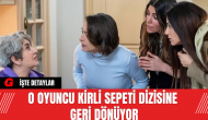 O Oyuncu Kirli Sepeti Dizisine Geri Dönüyor