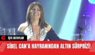 Sibel Can’a Hayranından Altın Sürprizi!