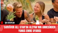 Survivor All Star’da Aleyna’nın Annesinden Yunus Emre Uyarısı