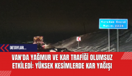 Van'da Yağmur ve Kar Trafiği Olumsuz Etkiledi: Yüksek Kesimlerde Kar Yağışı