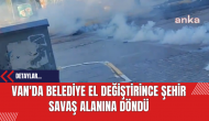 Van'da Belediye El Değiştirince Şehir Savaş Alanına Döndü