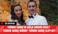 Yağmur Sarnıç'ın Sağlık Durumu Nasıl? Yağmur Sarnıç Kimdir? Yağmur Sarnıç Olayı Ne?