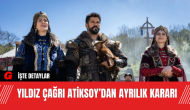 Yıldız Çağrı Atiksoy’dan Ayrılık Kararı