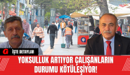 Yoksulluk artıyor çalışanların durumu ise kötüleşiyor!