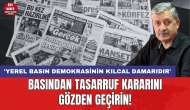 Basından tasarruf kararını gözden geçirin! 'Yerel basın demokrasinin kılcal damarıdır'