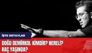 Doğu Demirkol kimdir? Nereli? Kaç Yaşında?