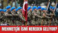 Mehmetçik İsmi Nereden Geliyor?