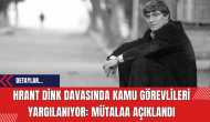 Hrant Dink Davasında Kamu Görevlileri Yargılanıyor: Mütalaa Açıklandı