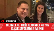 Mehmet Ali Erbil Kendinden 41 Yaş Küçük Sevgilisiyle Evlendi