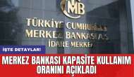 Merkez Bankası kapasite kullanım oranını açıkladı