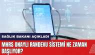 MHRS Onaylı Randevu Sistemi ne zaman başlıyor? Sağlık Bakanı açıkladı