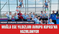 Muğla Ege Yıldızları Avrupa Kupası'na hazırlanıyor