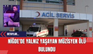 Niğde'de Yalnız Yaşayan Müzisyen Ölü Bulundu