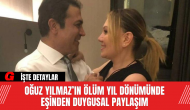 Oğuz Yılmaz’ın Ölüm Yıl Dönümünde Eşinden Duygusal Paylaşım