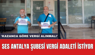 SES Antalya Şubesi vergi adaleti istiyor