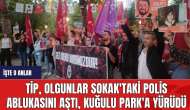 Tip, Olgunlar Sokak'taki Polis Ablukasını Aştı, Kuğulu Park'a Yürüdü