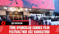 Türk Oyuncular, Cannes Film Festivali’nde Göz Kamaştırdı