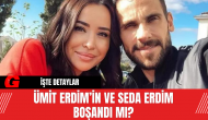 Ümit Erdim’in ve Seda Erdim Boşandı mı?