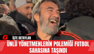 Ünlü Yönetmenlerin Polemiği Futbol Sahasına Taşındı