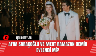 Afra Saraçoğlu ve Mert Ramazan Demir Evlendi Mi?