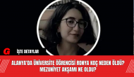 Alanya'da Üniversite Öğrencisi Ronya Koç Neden Öldü? Mezuniyet Akşamı Ne Oldu?