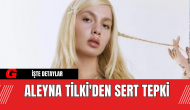 Aleyna Tilki'den Sert Tepki