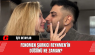 Fenomen Şarkıcı Reynmen’in  Düğünü Ne Zaman?