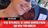 Ayşe Özyılmazel ve Somer Sivrioğlu'ndan Aşk Dolu Yeni Kareler