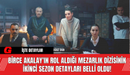 Birce Akalay'ın Rol Aldığı Mezarlık Dizisinin İkinci Sezon Detayları Belli Oldu!